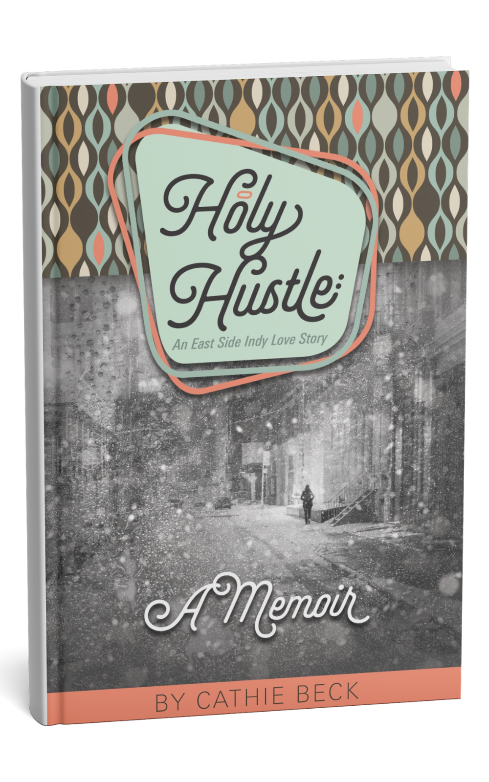 Holy Hustle: An East Side Indy Love Story - a memoir by Cathie Beck (book cover)