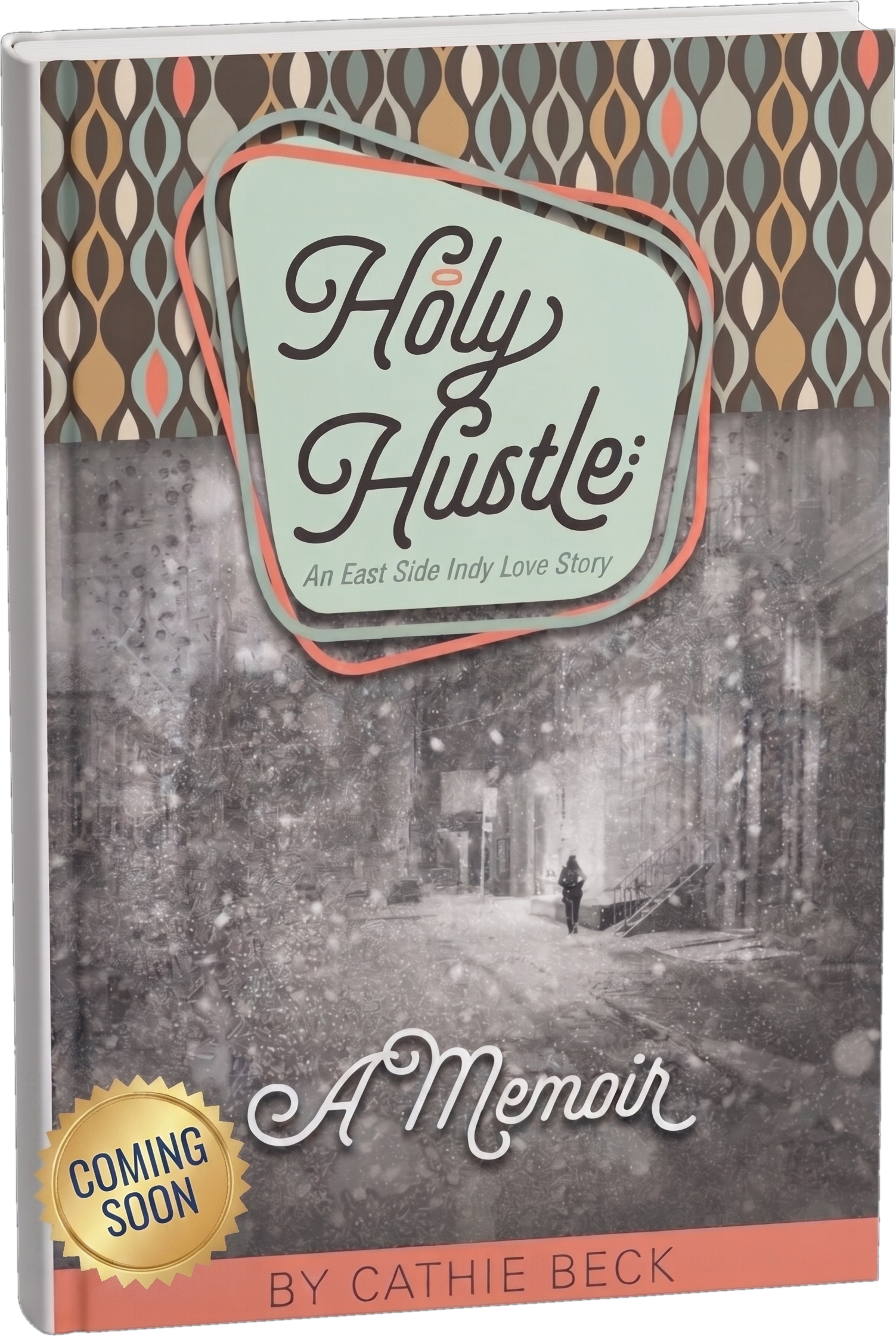 Cover of Holy Hustle: An East Side Indy Love Story by Cathie Beck (coming soon)